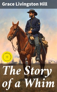 The Story of a Whim - Grace Livingston Hill - E-Book