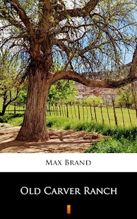 Old Carver Ranch - Max Brand - E-Book