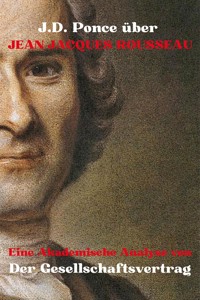 J.D. Ponce über Jean-Jacques Rousseau: Eine Akademische Analyse von Der Gesellschaftsvertrag - J.D. Ponce - E-Book