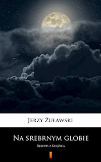 Na srebrnym globie - Jerzy Żuławski - E-Book