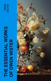 The Essential Works of Owen Wister - Owen Wister - E-Book