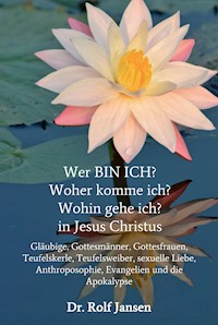 Wer BIN ICH? Woher komme ich? Wohin gehe ich? in Jesus Christus - Dr. Rolf Jansen - E-Book