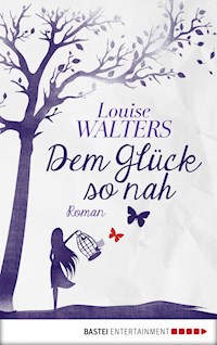 Dem Glück so nah - Louise Walters - E-Book