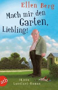 Mach mir den Garten, Liebling! - Ellen Berg - E-Book