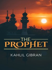 The Prophet - Kahlil Gibran - E-Book