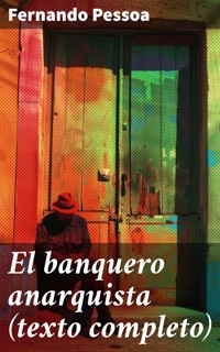 El banquero anarquista (texto completo) - Fernando Pessoa - E-Book