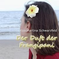 Der Duft der Frangipani - Kea Martina Schwarzfeld - Hörbuch