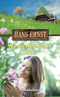 Wo die Alpenrosen blühn - Hans Ernst - E-Book