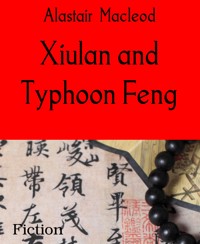 Xiulan and Typhoon Feng - alastair macleod - E-Book