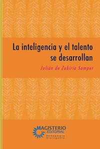 La inteligencia y el talento se desarrollan - Julián De Zubiriá Samper - E-Book
