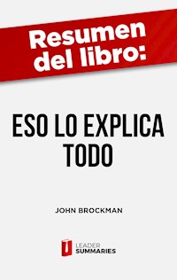 Resumen del libro "Eso lo explica Todo" de John Brockman - Leader Summaries - E-Book