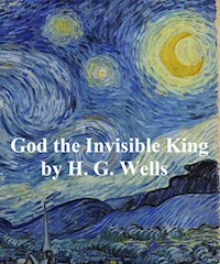 God the Invisible King - H G Wells - E-Book