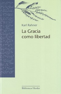 La Gracia como libertad - Karl Rahner - E-Book