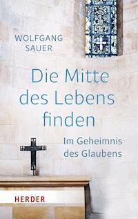 Die Mitte des Lebens finden - Wolfgang Sauer - E-Book
