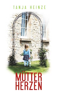 Mütterherzen - Tanja Heinze - E-Book