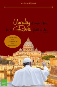 Unruhig ist unser Herz, bis es Ruhe findet in dir... - Kathrin Klimek - E-Book