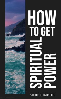 How to Get Spiritual Power - Victor Ehighaleh - E-Book