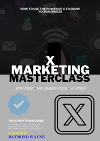 X Marketing Masterclass - Raymond Wayne - E-Book