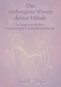 Das verborgene Wissen deiner Hände - Franziska M. Aedelgroen - E-Book