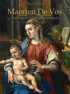 Maerten De Vos: Drawings & Paintings (Annotated) - Raya Yotova - E-Book