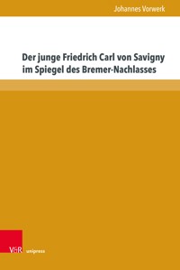 Der junge Friedrich Carl von Savigny im Spiegel des Bremer-Nachlasses - Johannes Vorwerk - E-Book