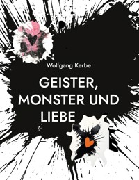 Geister, Monster und Liebe - Wolfgang Kerbe - E-Book
