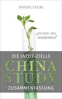 China Study: Die Bibel des Veganismus (inoffizielle Zusammenfassung) - Sophie Taube - E-Book