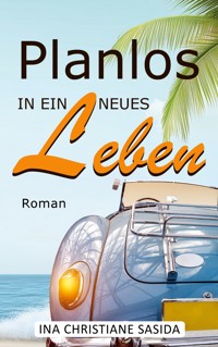 Planlos in ein neues Leben - Ina Christiane Sasida - E-Book