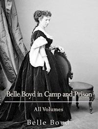 Belle Boyd in Camp and Prison: All Volumes - Belle Boyd - E-Book