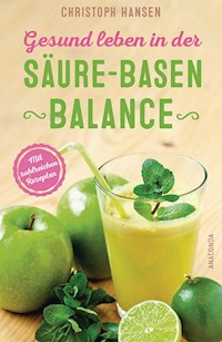 Gesund leben in der Säure-Basen-Balance. Mit zahlreichen Rezepten - Christoph Hansen - E-Book