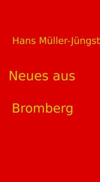 Neues aus Bromberg - Hans Müller-Jüngst - E-Book