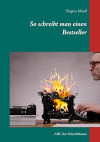 So schreibt man einen Bestseller - Regina Maaß - E-Book