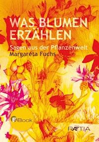 Was Blumen erzählen - Margareta Fuchs - E-Book