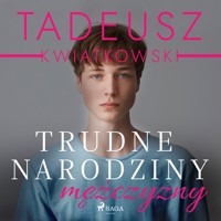 Trudne narodziny mężczyzny - Tadeusz Kwiatkowski - Hörbuch