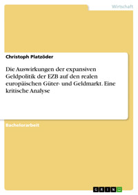 Die Auswirkungen der expansiven Geldpolitik der EZB auf den realen europäischen Güter- und Geldmarkt. Eine kritische Analyse - Christoph Platzöder - E-Book
