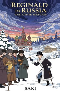 Reginald in Russia, and Other Sketches - Saki - E-Book