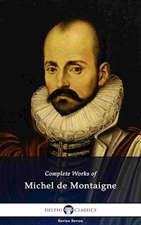 Delphi Complete Works of Michel de Montaigne (Illustrated) - Michel de Montaigne - E-Book