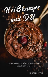 Heißhunger und DU - Aurelia Wolf - E-Book