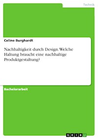 Nachhaltigkeit durch Design. Welche Haltung braucht eine nachhaltige Produktgestaltung? - Celine Burghardt - E-Book