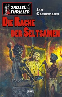 Grusel-Thriller 09: Die Rache der Seltsamen - Jan Gardemann - E-Book
