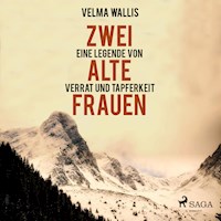 Zwei alte Frauen - Eine Legende von Verrat und Tapferkeit (Ungekürzt) - Velma Wallis - Hörbuch
