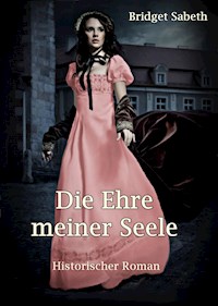 Die Ehre meiner Seele - Bridget Sabeth - E-Book