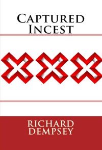 Captured Incest: Taboo NC BDSM Erotica - Richard Dempsey - E-Book
