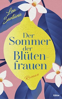 Der Sommer der Blütenfrauen - Lea Santana - E-Book