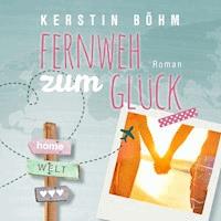 Fernweh zum Glück - Kerstin Böhm - Hörbuch