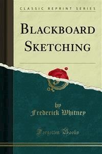 Blackboard Sketching - Frederick Whitney - E-Book