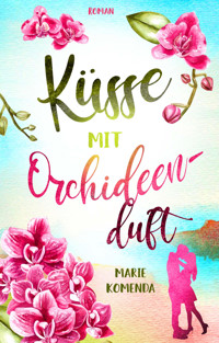 Küsse mit Orchideenduft - Marie Komenda - E-Book