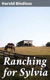 Ranching for Sylvia - Harold Bindloss - E-Book