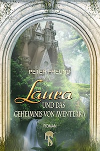 Laura und das Geheimnis von Aventerra - Peter Freund - E-Book