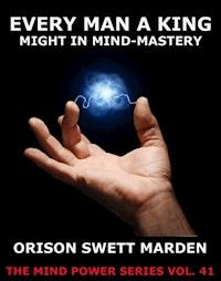 Every Man A King - Orison Swett Marden - E-Book